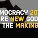 Democracy 2020: Are new Gods in making?