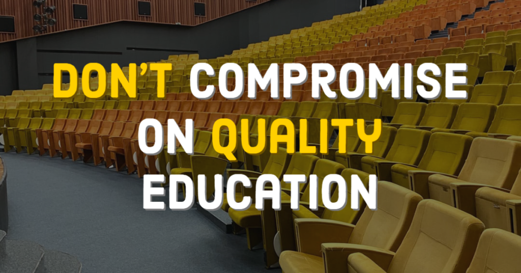 do not compromise on quality education