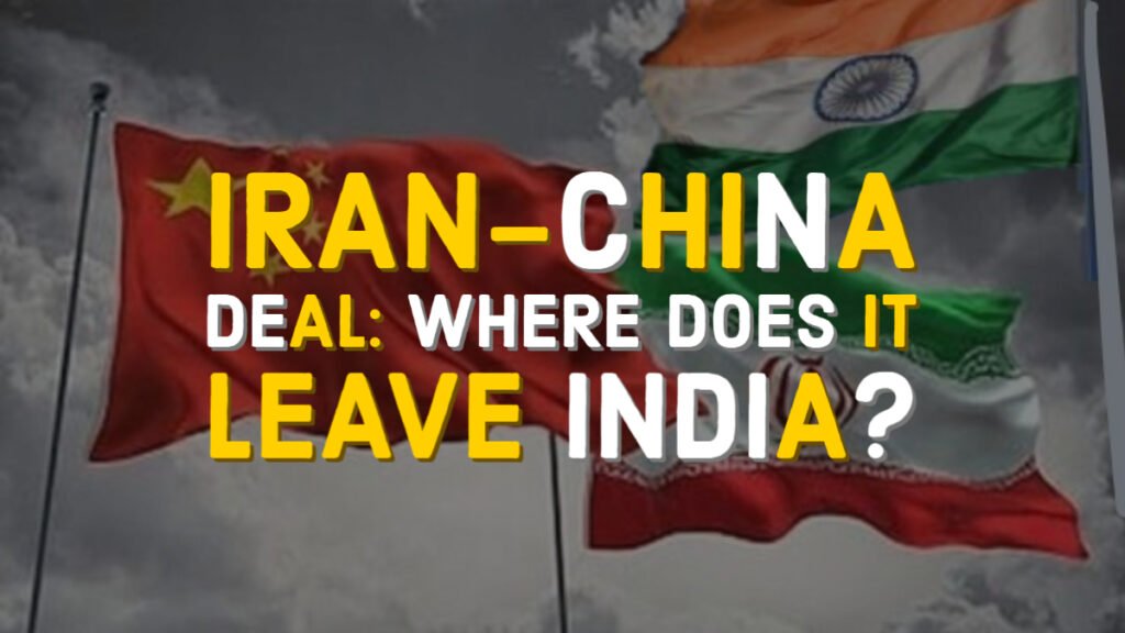 The Iran–China 25-years Deal: Where does it leave India?