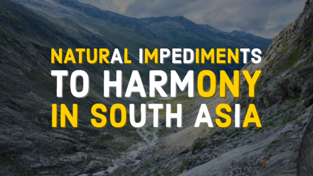 Natural Impediments to Harmony in South-Asia
