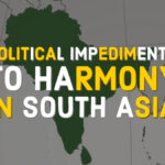 Political Impediments to South Asian Harmony