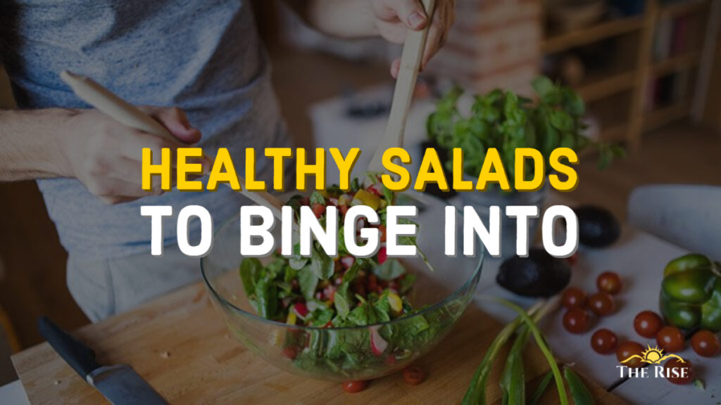 HEALTHY SALADS TO BINGE INTO