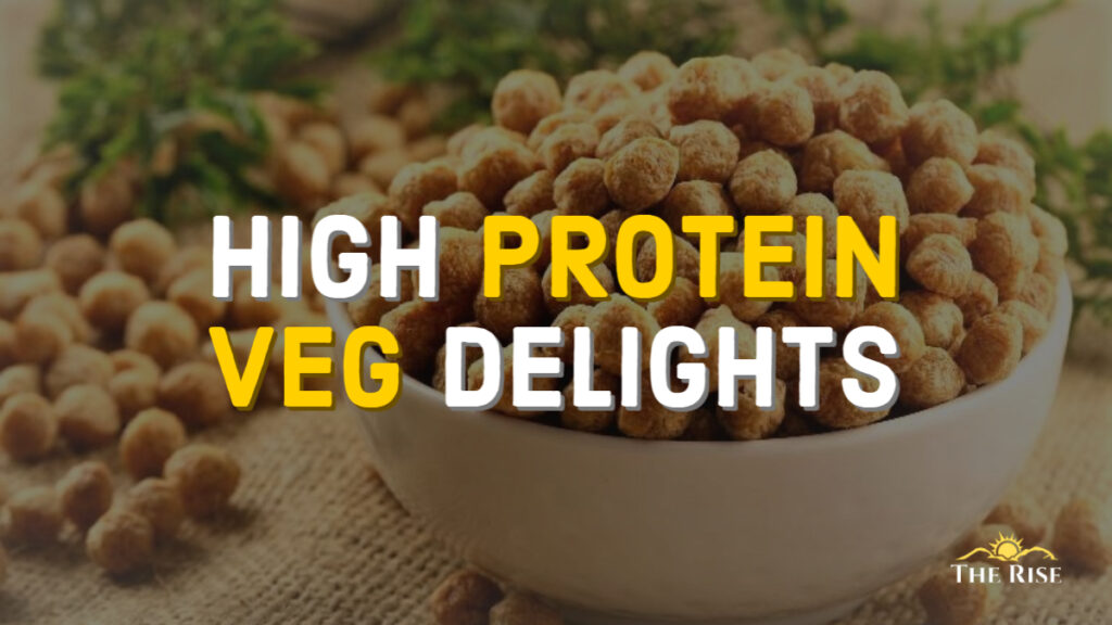 HIGH PROTEIN VEG DELIGHTS