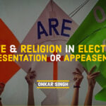 Caste or Religion in Elections- Representation or Appeasement