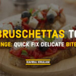 BRUSCHETTAS TO BINGE- Delicate Bites
