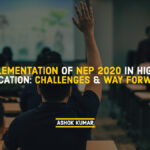 Implementation of NEP 2020 in Higher Education-Challenges & Way Forward.