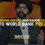 Mastercard CEO To The President of the World Bank- Shining Indians