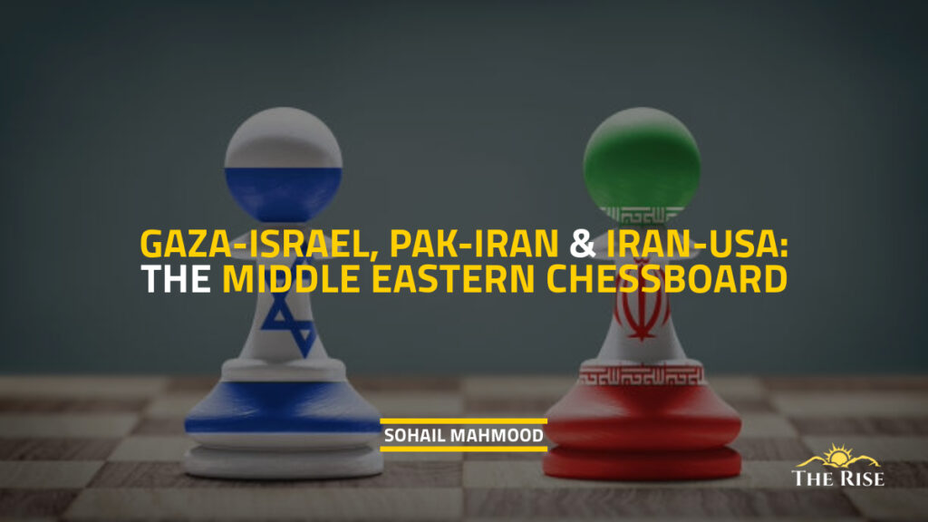 Middle Eastern Chessboard Gaza-Israel Pak-Iran USA-Iran