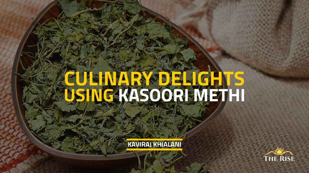 CULINARY DELIGHTS USING KASOORI METHI