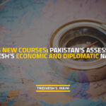 Charting New Courses: Pakistan's Assessment of Bangladesh's Economic and Diplomatic Navigation