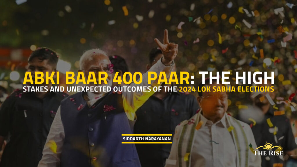 Abki Baar 400 Paar: The High Stakes and Unexpected Outcomes of the 2024 Lok Sabha Elections