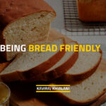 BEING BREAD FRIENDLY
