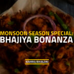 MONSOON SEASON SPECIAL- BHAJIYA BONANZA