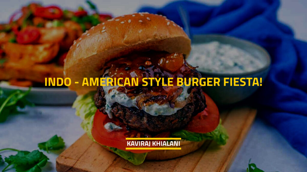 INDO - AMERICAN STYLE BURGER FIESTA!