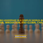 Navigating Leadership in a Complex World: Balancing Tradition, Innovation, and Global Challenges