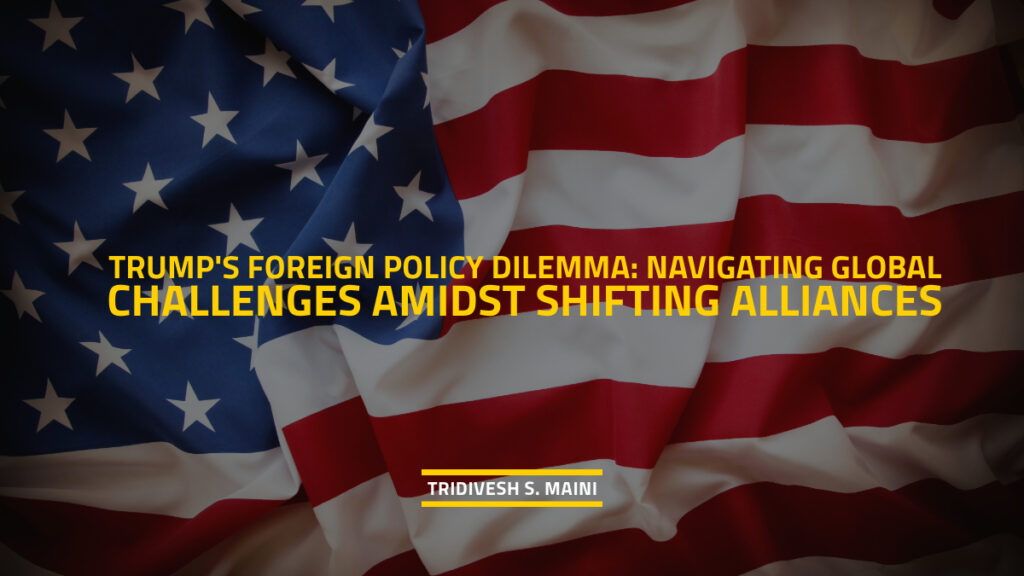 Trumps-Foreign-Policy-Dilemma-Navigating-Global-Challenges-Amidst-Shifting-Alliances