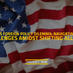 Trumps-Foreign-Policy-Dilemma-Navigating-Global-Challenges-Amidst-Shifting-Alliances