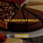 THE CHEESECAKE MEDLEY