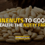 NUTTY FARE - PINENUTS TO GOOD HEALTH