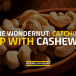 CATCHING UP WITH CASHEWS THE WONDERNUT