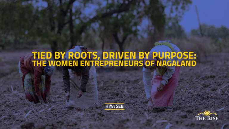 Tied by Roots, Driven by Purpose: The Women Entrepreneurs of Nagaland