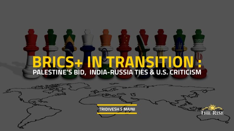 BRICS+ in Transition : Palestine’s Membership Push, India-Russia Ties, and U.S. Criticism