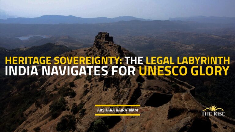 Heritage Sovereignty: The Legal Labyrinth India Navigates for UNESCO Glory