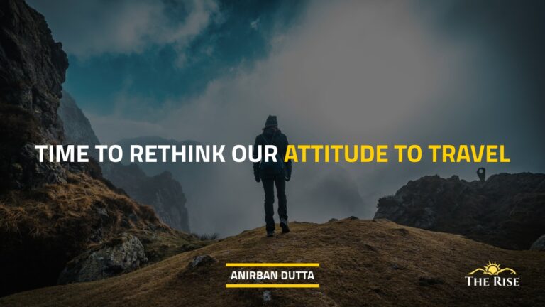 Time To Rethink Our Attitude To Travel