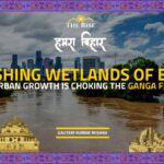Vanishing Wetlands of Bihar How Patna’s Urban Growth Is Choking the Ganga Floodplain