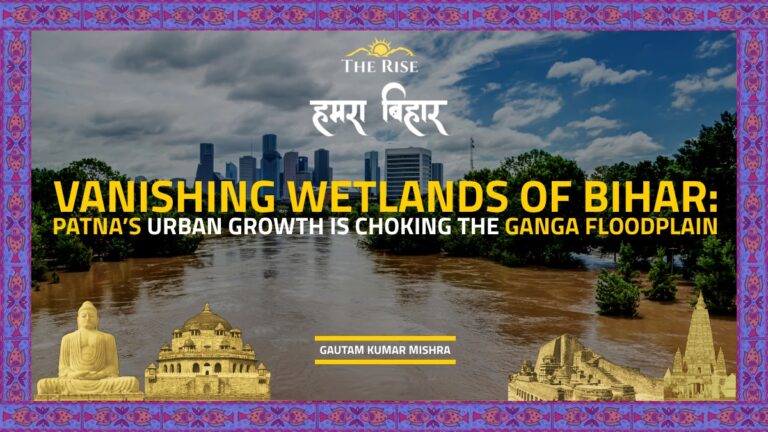 Vanishing Wetlands of Bihar How Patna’s Urban Growth Is Choking the Ganga Floodplain