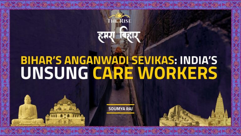 Bihar’s Anganwadi Sevikas: India’s Unsung Care Workers