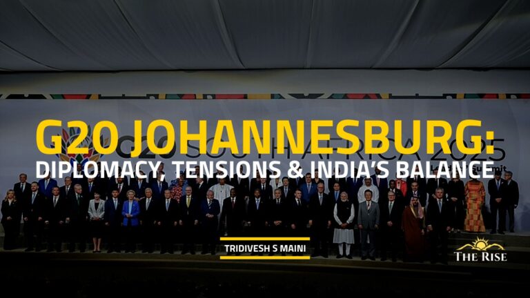 G20 Johannesburg: Diplomacy, Tensions and India’s Balance