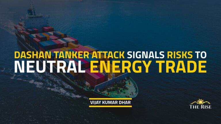 Dashan Tanker Attack Signals Risks to Neutral Energy Trade