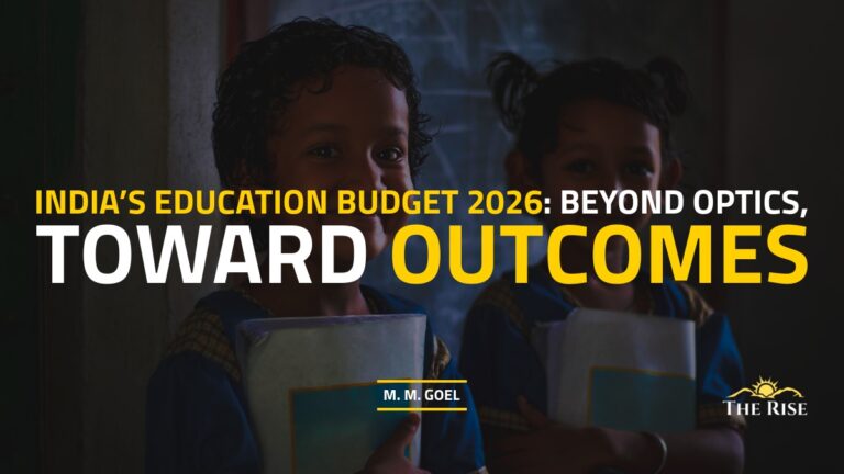 India’s Education Budget 2026: Beyond Optics, Toward Outcomes