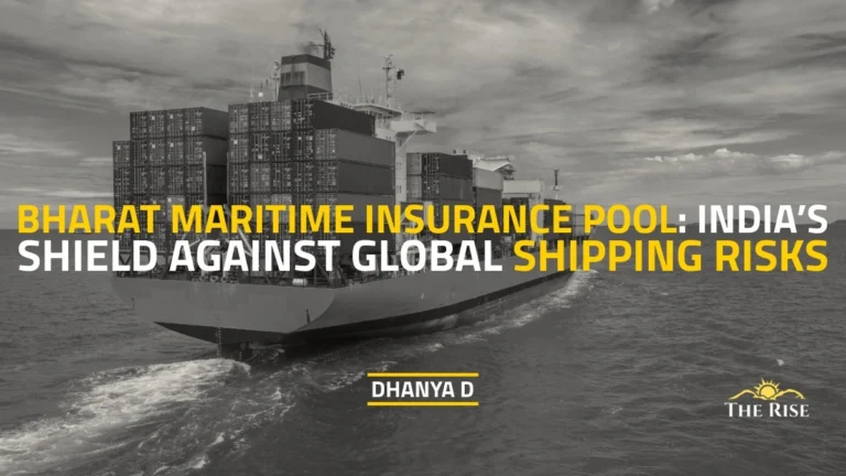 Bharat Maritime Insurance Pool: India’s Shield Against Global Shipping Risks