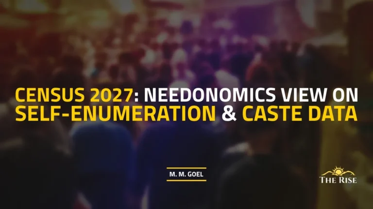 Census 2027: Needonomics View on Self-Enumeration & Caste Data