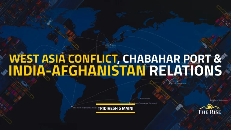 West Asia Conflict, Chabahar Port & India-Afghanistan Relations