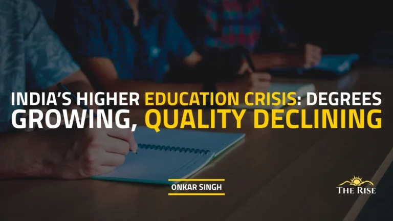 India’s Higher Education Crisis: Degrees Growing, Quality Declining