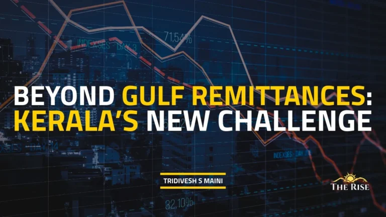 Beyond Gulf Remittances: Kerala’s New Challenge