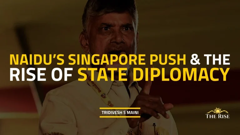 Naidu’s Singapore Push & the Rise of State Diplomacy