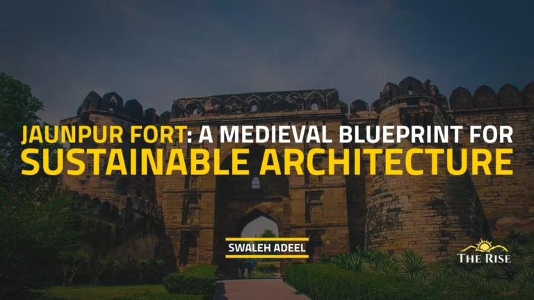 Jaunpur Fort: A Medieval Blueprint for Sustainable Architecture