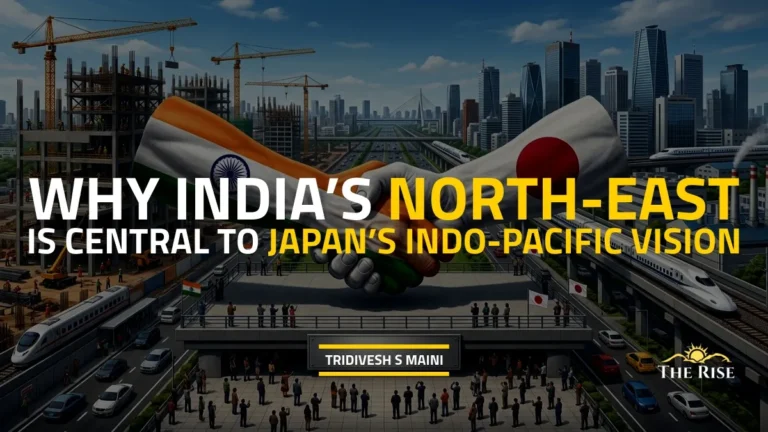 Why India’s North-East Is Central to Japan’s Indo-Pacific Vision