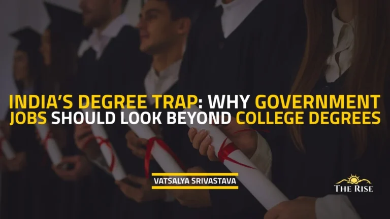 India’s Degree Trap: Why Government Jobs Should Look Beyond College Degrees
