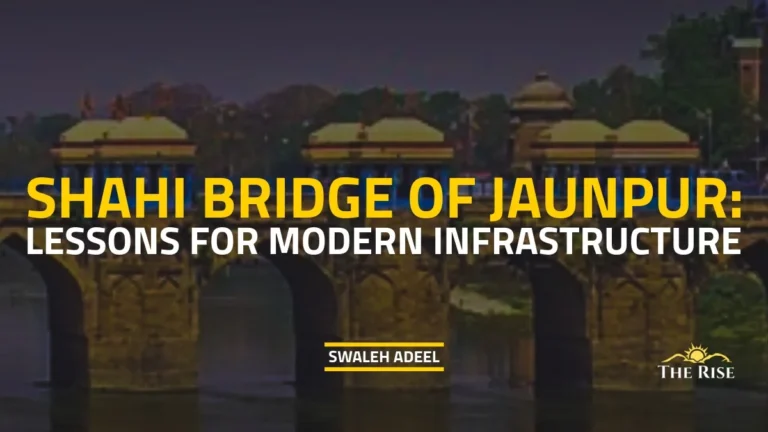 Shahi Bridge of Jaunpur: Lessons for Modern Infrastructure