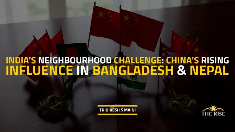 India’s Neighbourhood Challenge: China’s Rising Influence in Bangladesh & Nepal